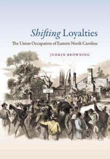 Shifting Loyalties: The Union Occupation of Eastern North Carolina