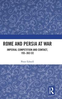 Rome and Persia at War: Imperial Competition and Contact, 193-363 CE