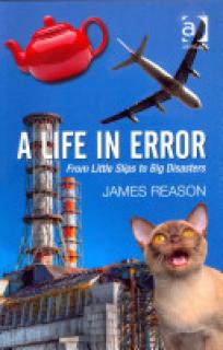 A Life in Error: From Little Slips to Big Disasters. by James Reason