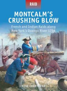 Montcalm's Crushing Blow: French and Indian Raids Along New York's Oswego River 1756