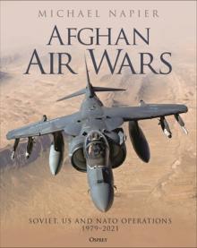 Afghan Air Wars: Soviet, Us and NATO Operations, 1979-2021