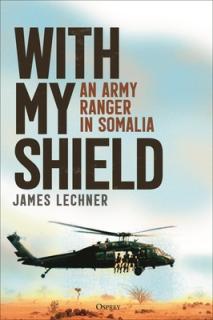 With My Shield: An Army Ranger in Somalia
