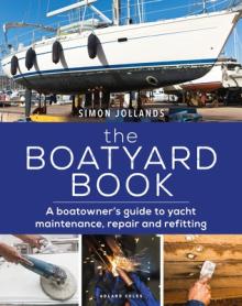 The Boatyard Book: A Boatowner's Guide to Yacht Maintenance, Repair and Refitting