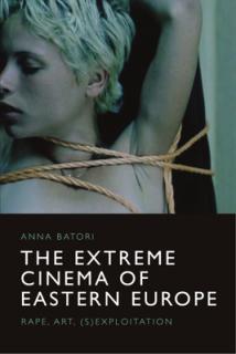 The Extreme Cinema of Eastern Europe: Rape, Art, (S)Exploitation