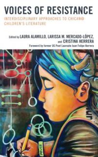 Voices of Resistance: Interdisciplinary Approaches to Chican@ Children's Literature