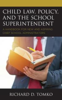 Child Law, Policy, and the School Superintendent: A Handbook for New and Aspiring Chief School Administrators