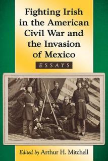 Fighting Irish in the American Civil War and the Invasion of Mexico: Essays