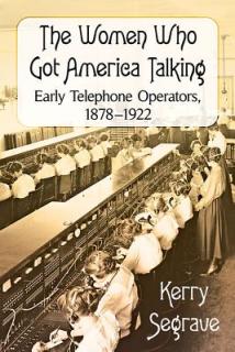 The Women Who Got America Talking: Early Telephone Operators, 1878-1922