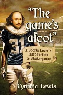 The Game's Afoot: A Sports Lover's Introduction to Shakespeare