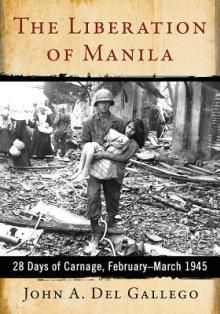 The Liberation of Manila: 28 Days of Carnage, February-March 1945