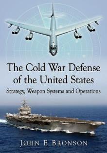 The Cold War Defense of the United States: Strategy, Weapon Systems and Operations