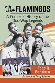 The Flamingos: A Complete History of the Doo-Wop Legends