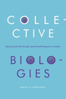 Collective Biologies: Healing Social Ills Through Sexual Health Research in Mexico