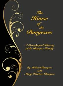The House of the Burgesses: Being a Genealogical History of William Burgess of Richmond (later King George) County, Virginia, His Son, Edward Burg