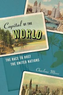 Capital of the World: The Race to Host the United Nations