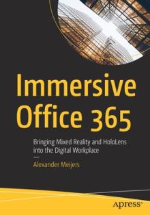 Immersive Office 365: Bringing Mixed Reality and Hololens Into the Digital Workplace
