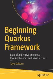 Beginning Quarkus Framework: Build Cloud-Native Enterprise Java Applications and Microservices