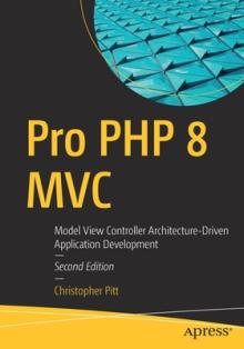Pro PHP 8 MVC: Model View Controller Architecture-Driven Application Development