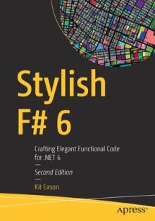 Stylish F# 6: Crafting Elegant Functional Code for Net 6
