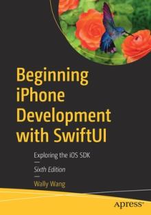 Beginning iPhone Development with Swiftui: Exploring the IOS SDK