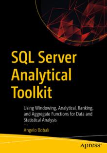 SQL Server Analytical Toolkit: Using Windowing, Analytical, Ranking, and Aggregate Functions for Data and Statistical Analysis