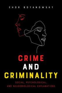 Crime and Criminality: Social, Psychological, and Neurobiological Explanations
