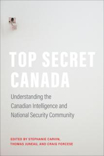 Top Secret Canada: Understanding the Canadian Intelligence and National Security Community