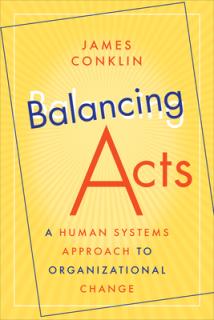 Balancing Acts: A Human Systems Approach to Organizational Change