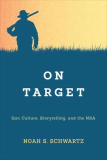 On Target: Gun Culture, Storytelling, and the Nra