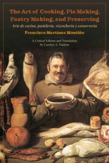 The Art of Cooking, Pie Making, Pastry Making, and Preserving: Arte de Cocina, Pastelera, Vizcochera Y Conservera
