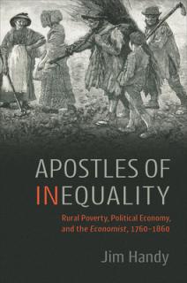 Apostles of Inequality: Rural Poverty, Political Economy, and the Economist, 1760-1860