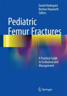 Pediatric Femur Fractures: A Practical Guide to Evaluation and Management