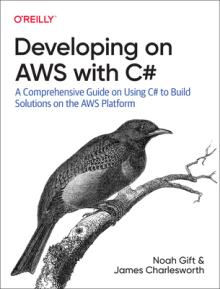 Developing on Aws with C#: A Comprehensive Guide on Using C# to Build Solutions on the Aws Platform