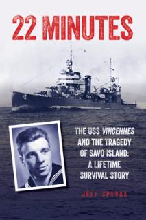 22 Minutes: The USS Vincennes and the Tragedy of Savo Island: A Lifetime Survival Story