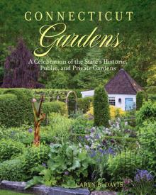 Connecticut Gardens: A Celebration of the State's Historic, Public, and Private Gardens