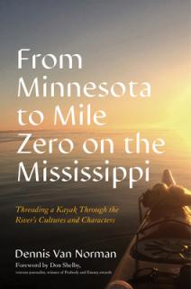 Threading a Kayak Down the Mississippi: A Journey Through the River's Cultures and Characters