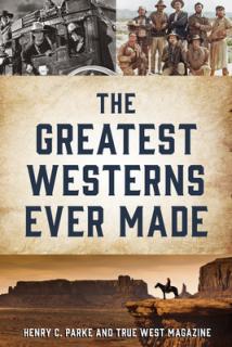 The Greatest Westerns Ever Made and the People Who Made Them