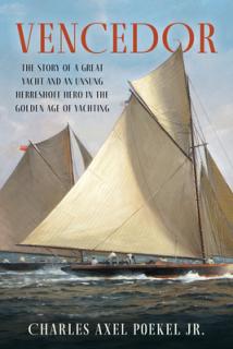Vencedor: The Story of a Great Yacht and an Unsung Herreshoff Hero in the Golden Age of Yachting