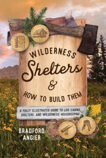 Wilderness Shelters and How to Build Them: A Fully Illustrated Guide to Log Cabins, Shelters, and Wilderness Housekeeping