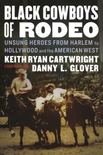 Black Cowboys of Rodeo: Unsung Heroes from Harlem to Hollywood and the American West