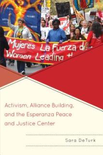 Activism, Alliance Building, and the Esperanza Peace and Justice Center