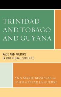 Trinidad and Tobago and Guyana: Race and Politics in Two Plural Societies