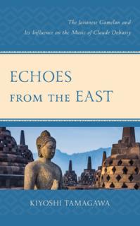 Echoes from the East: The Javanese Gamelan and Its Influence on the Music of Claude Debussy