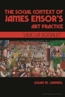 The Social Context of James Ensor's Art Practice: Vive La Sociale!""