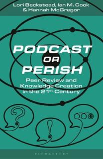 Podcast or Perish: Peer Review and Knowledge Creation for the 21st Century