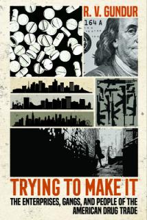 Trying to Make It: The Enterprises, Gangs, and People of the American Drug Trade