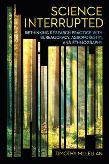 Science Interrupted: Rethinking Research Practice with Bureaucracy, Agroforestry, and Ethnography