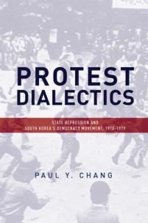 Protest Dialectics: State Repression and South Korea's Democracy Movement, 1970-1979