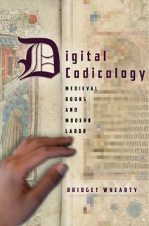 Digital Codicology: Medieval Books and Modern Labor