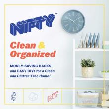 Nifty: Clean & Organized: Money-Saving Hacks and Easy Diys for a Clean and Clutter-Free Home!